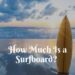 How Much Is a Surfboard?